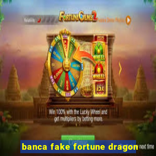 banca fake fortune dragon